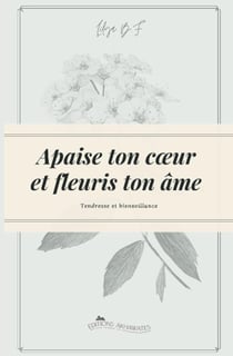 Apaise ton cœur et fleuris ton âme