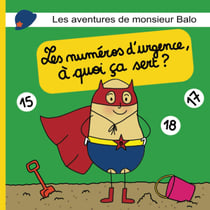 Les aventures de monsieur Balo : Les numéros d'urgence, à quoi ça sert ?: (Une merveilleuse histoire du soir pour les petits bouts - Super hero pour enfants 2 ans à 7 ans)