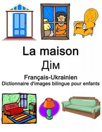 La maison -  Dictionnaire d'images bilingue pour enfants - Français-Ukrainien 