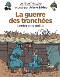 Le fil de l'Histoire raconté par Ariane & Nino Tome 4 : la guerre des tranchées, l'enfer des poilus
