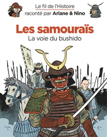 Le fil de l'Histoire raconté par Ariane & Nino Tome 18 : les samouraïs, la voie du bushido