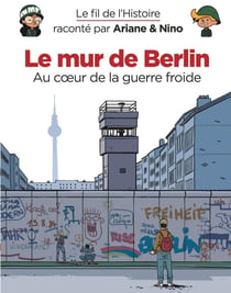 Le fil de l'Histoire raconté par Ariane & Nino Tome 22 : le mur de Berlin