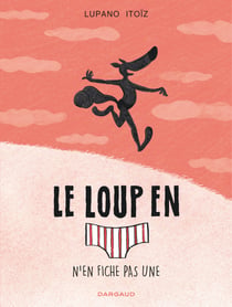 Le loup en slip Tome 4 : le loup en slip n'en fiche pas une