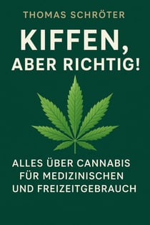 Kiffen, aber richtig! – Alles über Cannabis für medizinischen und Freizeitgebrauch