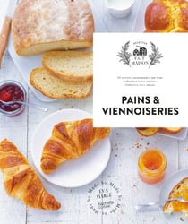 Pains et viennoiseries - 60 recettes gourmandes qui vont embaumer votre cuisine, élaborées avec amour