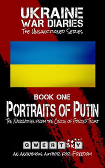 Ukraine War Diaries: Portraits of Putin - The Narratives from the Circle of Forced Trust (The Unsanctioned Series) - Ukraine War Diaries: The Unsanctioned Series, #1
