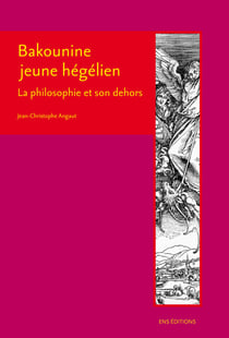 Bakounine jeune hégélien - La philosophie et son dehors