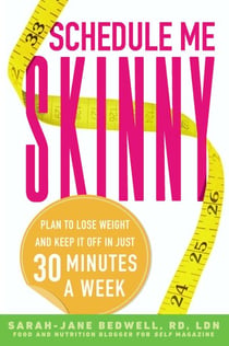 Schedule Me Skinny - Plan to Lose Weight and Keep It Off in Just 30 Minutes a Week