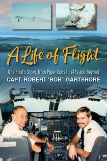 A Life of Flight: One Pilot's Story, From Piper Cubs to 747s and Beyond