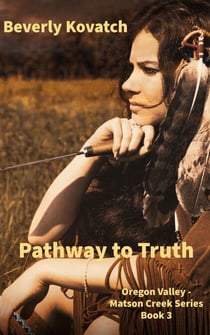 Pathway to Truth - Oregon Valley - Matson Creek Series, #3