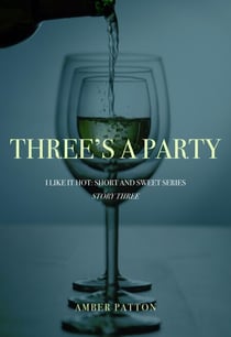 Three's A Party - I Like It Hot - Short and Sweet Series, #3
