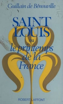 Saint Louis - Ou Le printemps de la France