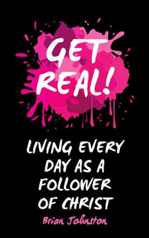 Get Real …  Living Every Day as an Authentic Follower of Christ