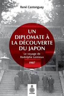 Un diplomate à la découverte du Japon - le voyage de Rodolphe Lemieux, 1907