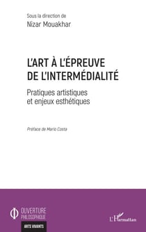 L'art à l'épreuve de l'intermédialité - Pratiques artistiques et enjeux esthétiques