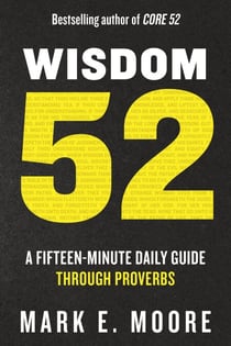 Wisdom 52 - A Fifteen-Minute Daily Guide Through Proverbs: A Bible Study