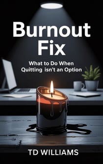 Burnout Fix: What to Do When Quitting Isn’t an Option - Management Blueprint, #3