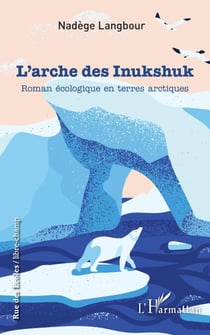 L'arche des Inukshuk - Roman écologique en terres arctiques