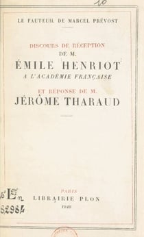 Le fauteuil de Marcel Prévost - Discours de réception de M. Émile Henriot à l'Académie française et réponse de M. Jérôme Tharaud