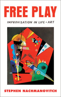 Free Play - Improvisation in Life and Art