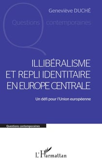 Illibéralisme et repli identitaire en Europe centrale - Un défi pour l'Union européenne