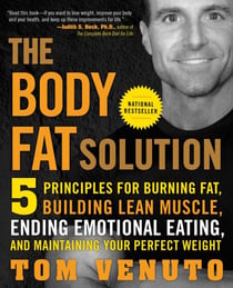 The Body Fat Solution - Five Principles for Burning Fat, Building Lean Muscle, Ending Emotional Eating, and Maintaining Your Perfect Weight