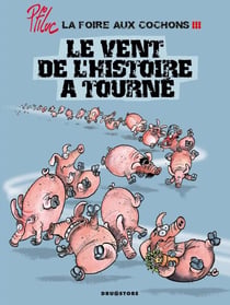 La foire aux cochons - Tome 03 - Le vent de l'Histoire a tourné