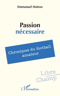 Passion nécessaire - Chroniques du football amateur