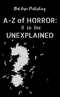 U is for Unexplained - A-Z of Horror, #21