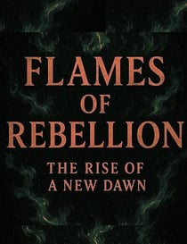 Flames of Rebellion: The Rise of a New Dawn - flames of rebellion series, #1