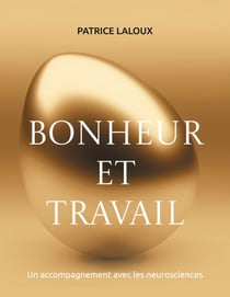 Bonheur et travail - Un accompagnement avec les neurosciences