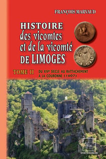Histoire des Vicomtes et de la Vicomté de Limoges (Tome 2)