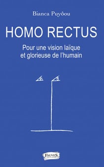 Homo Rectus - Pour une vision laïque et glorieuse de l'humain