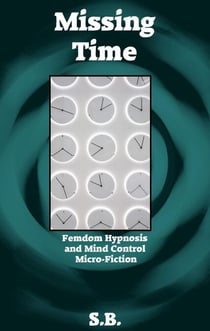 Missing Time - Femdom Hypnosis and Mind Control Micro-Fiction, #41