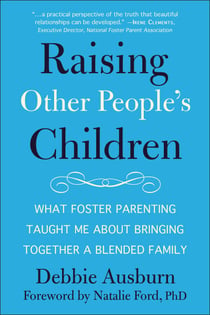 Raising Other People's Children - What Foster Parenting Taught Me About Bringing Together A Blended Family