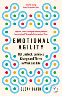 Emotional Agility - Get Unstuck, Embrace Change and Thrive in Work and Life