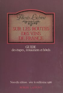Sur les routes des vins de France - Guide des étapes, restaurants et hôtels