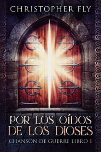 Por los Oídos de los Dioses - Serie Chanson de Guerre, #1