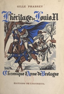 L'héritage de Louis XI - Chronique d'Anne de Bretagne