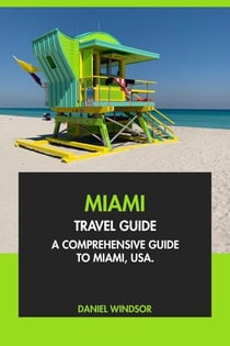 Miami Travel Guide: A Comprehensive Guide to Miami, USA