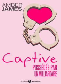 La captive - possédée par un milliardaire - L'intégrale