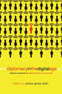 Diplomacy in the Digital Age - Essays in Honour of Ambassador Allan Gotlieb