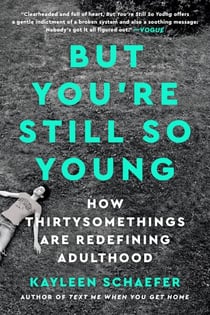But You're Still So Young - How Thirtysomethings Are Redefining Adulthood