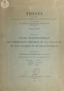 Étude pétrographique des formations meubles de la Gascogne, du Pays basque et de leur littoral - Suivi de Propositions données par la Faculté : les phases principales de l'orogénèse pyrénéenne au cours du cycle alpin et les produits de destruction de l...