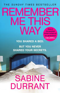 Remember Me This Way - A dark, twisty and suspenseful thriller from the author of Lie With Me and Dead Heat