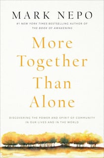 More Together Than Alone - Discovering the Power and Spirit of Community in Our Lives and in the World