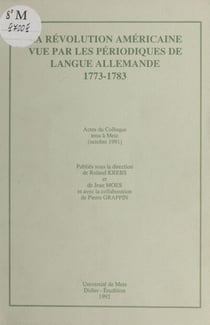 La Révolution américaine vue par les périodiques de langue allemande (1773-1783) - Actes