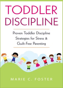 Toddler Discipline: Proven Toddler Discipline  Strategies for Stress & Guilt-Free Parenting - Toddler Care Series, #1
