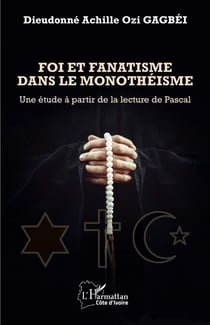 Foi et fanatisme dans le monothéisme - Une étude à partir de la lecture de Pascal