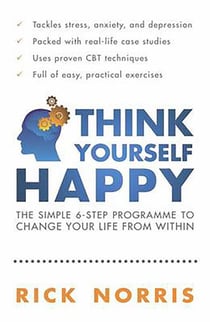 Think Yourself Happy - The Simple 6-Step Programme to Change Your Life from Within